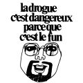 la drogue c'Est dangereux parce que c'est le fun